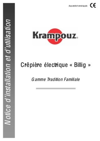 Crêpière électrique « Billig »
Gamme Tradition Familiale
Appareils homologués
AI00XX
Noticed’installationetd’utilisation
 