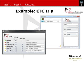 See it.   Hear it.   Respond.


           Example: ETC Iris
 