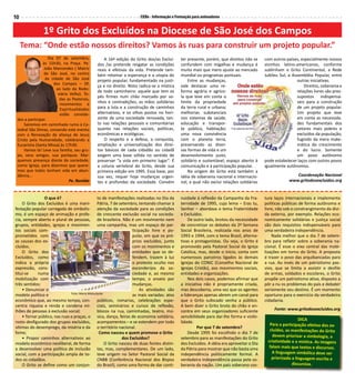 10                                                                     CEBs - Informação e Formação para animadores


                1º Grito dos Excluídos na Diocese de São José dos Campos
     Tema: “Onde estão nossos direitos? Vamos às ruas para construir um projeto popular.”
                   Dia 07 de setembro,             A 16ª edição do Grito dos/as Excluí-       ter presente, porém, que direitos não se      com outros países, especialmente nossos
                às 15h30, na Praça. Pe.        dos /as pretende resgatar as condições         confundem com migalhas e mudança é            vizinhos latino-americanos, conforme
                João Marcondes ( Matriz        reais e efetivas da vida. Pretende tam-        muito mais que mero ajuste ao mercado         sublinham o Grito Continental, a Rede
                de São José, no centro         bém retomar a esperança e a utopia do          mundial ou programas pontuais.                Jubileu Sul, a Assembléia Popular, entre
                 da cidade de São José         projeto popular, fundamentado na justi-            Entre as mudanças,                                         outras iniciativas.
                      dos Campos – SP,
                                               ça e no direito. Nisto radica-se a mística     vale destacar uma re-                                              Direitos, soberania e
                       ao lado da Rodo-
                                               de todo caminheiro: aquele que tem os          forma agrária e agríco-                                        relações livres são pres-
                        viária Velha). To-
                                               pés firmes num chão marcado por so-            la que leve em conta o                                         supostos indispensá-
                         das as Pastorais,
                         movimentos e          nhos e contradições, as mãos solidárias        limite da propriedade                                          veis para a construção
                         Espiritualidades      para a luta e a construção de caminhos         da terra rural e urbana;                                       de um projeto popular.
                         estão convida-        alternativos, e os olhos postos no hori-       melhorias substanciais                                         Um projeto que leve
 dos a participar.                             zonte de uma sociedade renovada, tan-          nos sistemas de saúde,                                         em conta as necessida-
     Sairemos em caminhada rumo à Ca-          to nas relações pessoais e comunitárias        educação e transpor-                                           des fundamentais dos
 tedral São Dimas, coroando este evento        quanto nas relações sociais, políticas,        te público, habitação;                                         setores mais pobres e
 com a Renovação da aliança de Jesus           econômicas e ecológicas.                       uma nova convivência                                           excluídos da população,
 Cristo pela Humanidade, celebrando a              O respeito e a defesa, a conquista,        com o planeta terra,                                           fugindo da mera mate-
 Eucaristia (Santa Missa) às 17h30.            ampliação e universalização dos direi-         preservando as diver-                                          mática do crescimento
     Vamos lá! Leve sua família, seu gru-      tos básicos de cada cidadão ou cidadã          sas formas de vida e um                                        e do lucro. Somente
 po, seus amigos, sua paróquia. Mar-           exigem uma base sólida no sentido de           desenvolvimento justo,                                         um povo autônomo
 quemos presença diante da sociedade,          preservar “a vida em primeiro lugar”. É        solidário e sustentável; espaço aberto à      pode estabelecer laços com outros povos
 como Igreja, para dizermos que quere-         a coluna vertebral do Grito, desde sua         comunicação e à participação popular.         igualmente autônomos.
 mos que todos tenham vida em abun-            primeira edição em 1995. Essa base, por            Na origem do Grito está também a
 dância...                                     sua vez, requer hoje mudanças urgen-           idéia de soberania nacional e internacio-                     Coordenação Nacional
                               Pe. Ronildo     tes e profundas da sociedade. Convém           nal, a qual não exclui relações solidárias                 www.gritodosexcluidos.org


                O que é?                         to de manifestações realizadas no Dia da     nuidade à reflexão da Campanha da Fra-        tura laços internacionais e implementa
    O Grito dos Excluídos é uma mani- Pátria, 7 de setembro, tentando chamar à                ternidade de 1995, cujo lema – Eras tu,       políticas públicas de forma autônoma e
festação popular carregada de simbolis- atenção da sociedade para as condições                Senhor – abordava o tema Fraternidade         livre, não sob o constrangimento da dívi-
mo, é um espaço de animação e profe- de crescente exclusão social na socieda-                 e Excluídos.                                  da externa, por exemplo. Relações eco-
cia, sempre aberto e plural de pessoas, de brasileira. Não é um movimento nem                     De outro lado, brotou da necessidade      nomicamente solidárias e justiça social
grupos, entidades, igrejas e movimen- uma campanha, mas um espaço de par-                     de concretizar os debates da 2ª Semana        são dois requisitos indispensáveis para
tos sociais com-                                                    ticipação livre e po-     Social Brasileira, realizada nos anos de      uma verdadeira independência.
prometidos com                                                      pular, em que os pró-     1993 e 1994, com o tema Brasil, alterna-          Nada melhor que o dia 7 de setem-
as causas dos ex-                                                   prios excluídos, junto    tivas e protagonistas. Ou seja, o Grito é     bro para refletir sobre a soberania na-
cluídos.                                                            com os movimentos e       promovido pela Pastoral Social da Igreja      cional. É esse o eixo central das mobi-
    O Grito dos                                                     entidades que os de-      Católica, mas, desde o início, conta com      lizações em torno do Grito. A proposta
Excluídos, como                                                     fendem, trazem à luz      numerosos parceiros ligados às demais         é trazer o povo das arquibancadas para
indica a própria                                                    o protesto oculto nos     Igrejas do CONIC (Conselho Nacional de        a rua. Ao invés de um patriotismo pas-
expressão, cons-                                                    esconderijos da so-       Igrejas Cristãs), aos movimentos sociais,     sivo, que se limita a assistir o desfile
titui-se    numa                                                    ciedade e, ao mesmo       entidades e organizações.                     de armas, soldados e escolares, o Grito
mobilização com                                                     tempo, o anseio por           Nos dois casos, podemos afirmar que       propõe um patriotismo ativo, disposto a
três sentidos:                                                      mudanças.                 a iniciativa não é propriamente criada,       pôr a nu os problemas do país e debater
    • Denunciar o                                                       As atividades são     mas descoberta, uma vez que os agentes        seriamente seu destino. É um momento
                               Foto: Maria Matsutacke
modelo político e                                                   as mais variadas: atos    e lideranças apenas abrem um canal para       oportuno para o exercício da verdadeira
econômico que, ao mesmo tempo, con- públicos, romarias, celebrações espe-                     que o Grito sufocado venha a público.         cidadania.
centra riqueza e renda e condena mi- ciais, seminários e cursos de reflexão,                  A bem dizer o Grito brota do chão e en-
lhões de pessoas à exclusão social;              blocos na rua, caminhadas, teatro, mú-       contra em seus organizadores suficiente            Fonte: www.gritodosexcluidos.org
    • Tornar público, nas ruas e praças, o sica, dança, feiras de economia solidária,         sensibilidade para dar-lhe forma e visibi-
                                                                                                                                                              DICA
rosto desfigurado dos grupos excluídos, acampamentos – e se estendem por todo                 lidade.
                                                                                                                                              Para a participação efetiva dos ex-
vítimas do desemprego, da miséria e da o território nacional.                                          Por que 7 de setembro?
                                                                                                                                              cluídos, as manifestações do Grito
fome;                                             Como nasceu e quem promove o Grito              Desde 1995 foi escolhido o dia 7 de
                                                                                                                                                devem priorizar a simbologia, a
    • Propor caminhos alternativos ao                          dos Excluídos?                 setembro para as manifestações do Grito
                                                                                                                                             criatividade e a mística. As imagens
modelo econômico neoliberal, de forma                 O Grito nasceu de duas fontes distin-   dos Excluídos. A idéia era aproveitar o Dia
a desenvolver uma política de inclusão tas, mas, complementares. De um lado,                  da Pátria para mostrar que não basta uma        falam mais que textos e discursos.
social, com a participação ampla de to- teve origem no Setor Pastoral Social da               independência politicamente formal. A            A linguagem simbólica deve ser
dos os cidadãos.                                 CNBB (Conferência Nacional dos Bispos        verdadeira independência passa pela so-          priorizada a linguagem escrita e
    O Grito se define como um conjun- do Brasil), como uma forma de dar conti-                berania da nação. Um país soberano cos-                     discursiva.
 