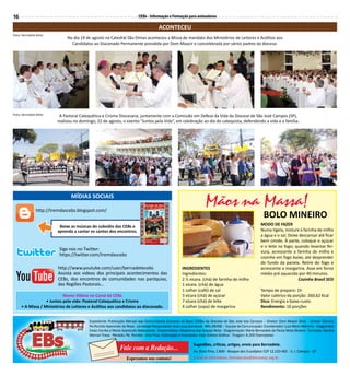 16                                                                       CEBs - Informação e Formação para animadores

                                                                                      ACONTECEU
Fotos: Bernadete Mota
                              No dia 19 de agosto na Catedral São Dimas aconteceu a Missa de mandato dos Ministérios de Leitores e Acólitos aos
                                Candidatos ao Diaconado Permanente presidida por Dom Moacir e concelebrada por vários padres da diocese.




Fotos: Bernadete Mota
                          A Pastoral Catequética e Crisma Diocesana, juntamente com a Comissão em Defesa da Vida da Diocese de São José Campos (SP),
                         realizou no domingo, 22 de agosto, o evento “Juntos pela Vida”, em celebração ao dia do catequista, defendendo a vida e a família.




                                MÍDIAS SOCIAIS

                http://tremdascebs.blogspot.com/
                                                                                                                    Mãos na Massa!
                                                                                                                                                         BOLO MINEIRO
                          Baixe as músicas do subsídio das CEBs e                                                                                      MODO DE FAZER
                         aprenda a cantar os cantos dos encontros.                                                                                     Numa tigela, misture a farinha de milho
                                                                                                                                                       a água e o sal. Deixe descansar até ficar
                                                                                                                                                       bem úmido. À parte, coloque o açúcar
                                                                                                                                                       e o leite no fogo; quando levantar fer-
                          Siga nos no Twitter:
                                                                                                                                                       vura, acrescente a farinha de milho e
                          https://twitter.com/tremdascebs
                                                                                                                                                       cozinhe em fogo baixo, até desprender
                                                                                                                                                       do fundo da panela. Retire do fogo e
                          http://www.youtube.com/user/bernadetecebs                                  INGREDIENTES                                      acrescente a margarina. Asse em forno
                          Assista aos videos dos principais acontecimentos das                       Ingredientes:                                     médio pré aquecido por 40 minutos.
                          CEBs, dos encontros de comunidades nas paróquias,                          2 ½ xícara. (chá) de farinha de milho                                  Cozinha Brasil SESI
                          das Regiões Pastorais...                                                   1 xícara. (chá) de água
                                                                                                     1 colher (café) de sal                            Tempo de preparo: 1h
                           Novos Vídeos no Canal da CEBs                                             3 xícara (chá) de açúcar                          Valor calórico da porção: 260,62 Kcal
                  • Juntos pela vida: Pastoral Catequética e Crisma                                  7 xícara (chá) de leite                           Dica: Energia a baixo custo.
     • A Missa / Ministérios de Leitores e Acólitos aos candidatos ao diaconado.                     4 colher (sopa) de margarina                      Rendimento: 16 porções


                                          Expediente: Publicação Mensal das Comunidades Eclesiais de Base (CEBs) da Diocese de São José dos Campos – Diretor: Dom Moacir Silva – Diretor Técnico:
                                          Pe.Ronildo Aparecido da Rosa - Jornalista Responsável: Ana Lúcia Zombardi - Mtb 28496 – Equipe de Comunicação: Coordenador: Luis Mario Marinho - Integrantes:
                                          Celso Corrêa e Maria Aparecida Matsutacke - Colaboradora: Madalena das Graças Mota - Diagramação: Maria Bernadete de Paula Mota Oliveira - Correção: Sandra
                                          Memari Trava - Revisão: Pe. Ronildo - Arte Final, Editoração e Impressão: Katú Editora Gráfica - Tiragem: 6.200 Exemplares

                                                                                                            Sugestões, críticas, artigos, envie para Bernadete.
                                                             Fale com a Redação...                          Av. Ouro Fino, 1.840 - Bosque dos Eucalíptos CEP 12.233-401 - S. J. Campos - SP
                                                                 Esperamos seu contato!                     E-mail do informativo: tremdascebs@diocesesjc.org.br
 