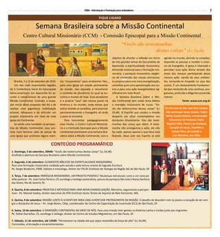 CEBs - Informação e Formação para animadores                                                                7

                                                                              FIQUE LIGADO

                      Semana Brasileira sobre a Missão Continental
           Centro Cultural Missionário (CCM) - Comissão Episcopal para a Missão Continental
                                                                                                  “Vocês são testemunhas
                                                                                                                  destas coisas” (Lc 24,48)
                                                                                          objetivo de afunilar a reflexão em torno    agindo no mundo, abrindo os corações,
                                                                                          de três grandes temas do Documento de       dispondo as pessoas a receber o anún-
                                                                                          Aparecida: a espiritualidade missionária,   cio do Evangelho. A Igreja é chamada a
                                                                                          dimensão essencial para a formação mis-     perceber essa ação divina através dos
                                                                                          sionária; a paróquia missionária, exigên-   sinais dos tempos participando dessa
                                                                                          cia de conversão das nossas estruturas;     mesma ação: saindo de seus ambien-
    Brasília, 5 a 11 de setembro de 2010.   tos “missionários” para arrebanhar fiéis,     os projetos para uma nova evangelização,    tes, tornando-se hospede na casa dos
    Um dos mais importantes legados         para uma Igreja em estado permanente          caminhos para uma aproximação aos ou-       outros. É um deslocamento fundamen-
da V Conferência Geral do Episcopado        de missão. Isso equivale a reconhecer         tros e para uma ação evangelizadora sig-    tal que necessita de uma continua, pro-
latino-americano em Aparecida foi as-       o contexto de pluralismo no qual se en-       nificativa em todo Brasil.                  gressiva, profunda e diligente conversão
sumir o compromisso de uma grande           contra o mundo de hoje. Esse pluralismo           A Semana Brasileira sobre a Mis-        interior.
Missão Continental. Contudo, a recep-       é a propria “casa” dos nossos povos na        são Continental tem como lema bíblico                       Fonte: www.ccm.org.br
ção inicial desta proposta não foi a de     América e no mundo, onde temos que            o mandato missionário de Lucas: “Vo-
realizar uma gigantesca mobilização         entrar tirando as sandálias, para anunciar    cês são testemunhas dessas coisas” (Lc       Da Diocese de São José dos Campos
eclesial, tampouco a de articular um        permanentemente o Evangelho ali onde          24,48). O Espírito que conduz a missão       irão participar deste evento, Padre
projeto missionário em nível de toda        o povo se encontra.                           desperta um olhar contemplativo nos          Edinei Evaldo Batista, coordenador
igreja do Continente.                           Para concretizar pedagogicamente          discípulos missionários. Eles são teste-        Diocesano de Pastoral, Padre
    Se existe uma novidade na perspec-      esse intuito, o Centro Cultural Missioná-     munhas das coisas que vêem. A teste-          Rogério Félix, Pároco da Paróquia
tiva da Missão Continental, essa con-       rio e a Comissão Episcopal para a Missão      munha não protagoniza a ação, ela não           Coração de Jesus, Tianinha e
siste num decisivo salto de passar de       Continental promovem uma Semana Bra-          faz nada: apenas aponta o que Deus está           Isalete Silva, do Comidi e
uma Igreja que promove alguns even-         sileira sobre a Missão Continental, com o     fazendo. Deus com seu Espírito já está             Luiz Marinho, das CEBs.


                                    CONTEÚDO PROGRAMÁTICO
 1. Domingo, 5 de setembro, 20h00: “Vocês são testemunhas destas coisas” (Lc 24,48).
 Acolhida e abertura da Semana Brasileira sobre Missão Continental.

 2. Segunda, 6 de setembro: ELEMENTOS BÍBLICOS DA ESPIRITUALIDADE MISSIONÁRIA.
 Para uma formação missionária moldada pelo estudo e pela leitura orante da Sagrada Escritura
 Pe. Sérgio Bradanini, PIME, biblista e missiologo, diretor do ITELSE (Instituto de Teologia da Região Sé) de São Paulo, SP.

 3. Terça, 7 de setembro: PARÓQUIA MISSIONÁRIA, UM PROJETO POSSÍVEL? Mudanças estruturais rumo a um novo pa-
 drão pastoral - Pe. José Carlos Pereira, CP, sociólogo e teólogo pastoralista, pároco da paróquia São José e Nossa Senhora
 das Dores, Rio de Janeiro, RJ.

 4. Quarta, 8 de setembro: PROJETOS E MÉTODOS PARA UMA NOVA EVANGELIZAÇÃO. Memória, seguimento e perspec-
 tivas - Pe. Manoel Godoy, diretor executivo do ISTA (Instituto Santo Tomás de Aquino) de Belo Horizonte, MG.

 5. Quinta, 9 de setembro: MISSÃO JUNTO À JUVENTUDE PARA UMA JUVENTUDE PROTAGONISTA DA MISSÃO. O desafio de descobrir com os jovens a vocação de ser ami-
 gos e discípulos de Jesus – Pe. Jorge Boran, CSSp, coordenador do Centro de Capacitação da Juventude (CCJ) de São Paulo, SP.

 6. Sexta, 10 de setembro: A DIMENSÃO CONTINENTAL NO MEIO DE NÓS. Para uma missão inter gentes na América Latina e Caribe junto aos migrantes
 Pe. Sidnei Dornellas, CS, sociólogo e teólogo, diretor do Centro de Estudos Migratórios, em São Paulo, SP.

 7. Sábado, 11 de setembro, até 12h00: “Permanecei na cidade até que sejais revestidos da força do alto” (Lc 24,49).
 Conclusões, articulação e encaminhamentos.
 