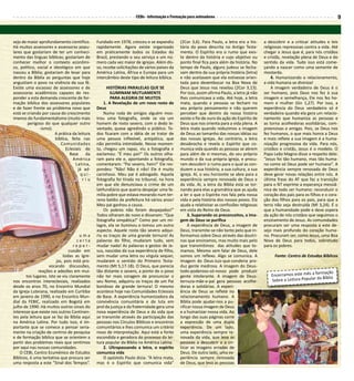 CEBs - Informação e Formação para animadores                                                                     9



sejo de maior aprofundamento científico.       Fundado em 1978, cresceu e se expandiu        (2Cor 3,6). Para Paulo, a letra era a his-     a descobrir e a criticar atitudes e leis
Há muitos assessores e assessoras popu-        rapidamente. Agora existe organizado          tória do povo descrita no Antigo Testa-        religiosas repressivas contra a vida. Até
lares que gostariam de ter um conheci-         em praticamente todos os Estados do           mento. O Espírito era o rumo que exis-         chegar a Jesus que é, para nós cristãos
mento das línguas bíblicas; gostariam de       Brasil, prestando o seu serviço a um nú-      te dentro da história e cujo objetivo ou       e cristãs, revelação plena de Deus e do
conhecer melhor o contexto econômi-            mero cada vez maior de igrejas. Além dis-     ponto final fica para além da história. No     sentido da vida. Tudo isso está come-
co, político, social e ideológico em que       so, recebe solicitações de vários países da   tempo de Paulo, alguns judeus se fecha-        çando a nascer como uma semente de
nasceu a Bíblia; gostariam de levar para       América Latina, África e Europa para um       vam dentro da sua própria história (letra)     mostarda.
dentro da Bíblia as perguntas que hoje         intercâmbio deste tipo de leitura bíblica.    e não aceitavam que ela estivesse orien-           4. Humanizando o relacionamento,
angustiam o povo na vivência da sua fé.                                                      tada para desembocar na Boa Nova de            a vida humana se diviniza!
Existe uma escassez de assessores e de                HISTÓRIAS PARALELAS QUE SE             Deus que Jesus nos revelou (2Cor 3,13).            A imagem verdadeira de Deus é o
assessoras acadêmicos capazes de res-                   ILUMINAM MUTUAMENTE                  Por isso, assim afirma Paulo, a letra já não   ser humano, pois Deus nos fez à sua
ponder a esta demanda crescente de for-                 PARA ALEGRIA DE MUITOS               lhes comunicava a vida. Até hoje, a letra      imagem e semelhança, Ele nos fez ho-
mação bíblica dos assessores populares              1. A Revelação de um novo rosto de       mata, quando a pessoas se fecham no            mem e mulher (Gn 1,27). Por isso, a
e de fazer frente ao problema novo que         Deus                                          seu próprio pensamento e não querem            experiência do Deus verdadeiro só é
está se criando por causa do crescimento            Numa roda de amigos alguém mos-          perceber que dentro da nossa história          verdadeira quando ela gera um relacio-
imenso do fundamentalismo (muito mais          trou uma fotografia, onde se via um           existe o fio de ouro da ação do Espírito de    namento que humaniza as pessoas e
        perigoso do que qualquer outro         homem de rosto severo, com o dedo le-         Deus que nos orienta para a vida plena. A      as torna acolhedoras esolidárias, com-
               -ismo).                         vantado, quase agredindo o público. To-       letra mata quando reduzimos a imagem           preensivas e amigas. Pois, se Deus nos
                        A prática da leitura   dos ficaram com a idéia de se tratar de       de Deus ao tamanho das nossas idéias ou        fez humanos, o que mais honra a Deus
                        bíblica, feita nas     uma pessoa inflexível, antipática, que        das nossas igrejas. Ao contrário, a letra      e mais reflete a sua imagem é a huma-
                           Comunidades         não permitia intimidade. Nesse momen-         desabrocha e revela o Espírito que co-         nização progressiva da vida. Para nós,
                              Eclesiais de     to, chegou um rapaz, viu a fotografia e       munica vida quando as pessoas se abrem         cristãos e cristãs, Jesus é o modelo. O
                                Base      da   exclamou: “É meu pai!” Os outros olha-        para além de si mesmas, do seu próprio         Papa Leão Magno disse a respeito dele:
                                  América      ram para ele e, apontando a fotografia,       mundo e da sua própria igreja, e procu-        “Jesus foi tão humano, mas tão huma-
                                    Latina,    comentaram: “Pai severo, hein!” Ele res-      ram descobrir o rumo para o qual as con-       no como só Deus pode ser humano”. A
                                     já ad-    pondeu: “Não! Não é não! Ele é muito          duzem a sua história, a sua cultura, a sua     experiência sempre renovada de Deus
                                       qui-    carinhoso. Meu pai é advogado. Aquela         igreja. Aí, o seu horizonte se abre para a     deve gerar novas relações entre nós. A
                                        riu    fotografia foi tirada no tribunal, na hora    experiência sempre renovada de Deus e          última frase do AT que faz a transição
                                               em que ele denunciava o crime de um           da vida. Aí, a letra da Bíblia está se tor-    para o NT exprime a esperança messiâ-
                                               latifundiário que queria despejar uma fa-     nando para elas a gramática que as ajuda       nica de todo ser humano: reconduzir o
                                               mília pobre que estava morando num ter-       a ler o que o Espírito nos fala pela nossa     coração dos pais para os filhos e o cora-
                                               reno baldio da prefeitura há vários anos!     vida e pela história dos nossos povos. Ela     ção dos filhos para os pais, para que a
                                               Meu pai ganhou a causa.                       ajuda a relativizar as confissões religiosas   terra não seja destruída (Ml 3,24). É o
                                                    Os pobres não foram despejados!”         em vista do Reino de Deus.                     que a humanidade pode e deve espera
                                               Todos olharam de novo e disseram: “Que             3. Superando os preconceitos, a ima-      da ação de nós cristãos que seguimos o
                                               fotografia simpática!” Como por um mi-        gem de Deus se purifica                        ensinamento de Jesus. As comunidades
                                               lagre, ela se iluminou e tomou um outro            A experiência de Deus, a imagem de        procuram ser uma resposta a este de-
                                               aspecto. Aquele rosto tão severo adqui-       Deus, transmite-se não tanto pelo que in-      sejo mais profundo do coração huma-
                                     uma       riu os traços de uma grande ternura! As       formamos sobre Deus através das doutri-        no. Procuram ser, como Jesus, uma Boa
                                    certa      palavras do filho, mudaram tudo, sem          nas que ensinamos, mas muito mais pelo         Nova de Deus para todos, sobretudo
                                  reper-       mudar nada! As palavras e gestos de Je-       que transmitimos das atitudes que to-          para os pobres.
                               cussão em       sus, nascidas da sua experiência de filho,    mamos. Mesmo sem falar de Deus, dele
                            todas as Igre-     sem mudar uma letra ou vírgula sequer,        somos um reflexo. Algo se comunica. A                Fonte: Centro de Estudos Bíblicos
                        jas, pois está pro-    mudaram o sentido do Primeiro Testa-          imagem do Deus-Juiz-que-condena pro-
                    vocando discussões,        mento (Mt 5,17-18). O Deus, que parecia       duz gente medrosa. A imagem do Deus-
              reações e adesões em mui-        tão distante e severo, a ponto de o povo      todo-poderoso-só-nosso pode produzir                                       formação
       tos lugares. Isto se viu claramente     não ter mais coragem de pronunciar o          gente intolerante. A imagem de Deus-               Encerramos este mês a
                                                                                                                                                Sobre a Leitura Popu lar da Bíblia
nos encontros intereclesiais, realizados       seu Nome, adquiriu os traços de um Pai        ternura-mãe-e-pai gera pessoas acolhe-
desde os anos 70, no Encontro Mundial          bondoso de grande ternura! O mesmo            doras e solidárias. A experi-
da Igreja Luterana, realizado em Curitiba      acontece hoje nas Comunidades Eclesiais       ência de Deus se reflete no
em janeiro de 1990, e no Encontro Mun-         de Base. A experiência humanizadora da        relacionamento humano. A
dial da FEBIC, realizado em Bogotá em          convivência comunitária e da luta em          Bíblia pode ajudar-nos a pu-
julho de 1990. Há muitos outros sinais do      prol da justiça e da fraternidade gera uma    rificar nossa imagem de Deus
interesse que existe nos outros Continen-      nova experiência de Deus e da vida que        e a humanizar nossa vida. Ao
tes pela leitura que se faz da Bíblia aqui     se transmite através da participação das      longo das suas páginas corre
na América Latina. Por tudo isso, é im-        pessoas nos Círculos Bíblicos e encontros     a expressão de uma dupla
portante que se comece a pensar seria-         comunitários e lhes comunica um critério      experiência. De um lado,
mente na criação de centros de pesquisa        novo de interpretação. Aqui está a fonte      uma experiência sempre re-
e de formação bíblica que se orientem a        escondida e geradora do processo da lei-      novada da vida, que leva as
partir dos problemas reais que sentimos        tura popular da Bíblia na América Latina.     pessoas a descobrir e a cri-
por aqui nas nossas comunidades.                    2. Ultrapassando a letra, o espírito     ticar as imagens erradas de
    O CEBI, Centro Ecumênico de Estudos        comunica vida                                 Deus. De outro lado, uma ex-
Bíblicos, é uma tentativa que procura ser           O apóstolo Paulo dizia: “A letra mata,   periência sempre renovada
uma resposta a este “Sinal dos Tempos”.        mas é o Espírito que comunica vida”           de Deus, que leva as pessoas
 