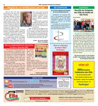 8                                                                         CEBs - Informação e Formação para animadores

        ORAÇÃO DO 13º INTERECLESIAL DAS CEBs                                                               IRÁ ACONTECER!                                             ACONTECEU
Foto: Divulgação
                                                                                                     6º Encontro Regional da Pastoral                     Reunião da Colegiada
    Deus da vida e do amor,                                                                             da Comunicação (Pascom)
Pai de Jesus e Pai nosso, San-
                                                            Terra, nossa mãe. Em família
                                                            e na comunidade eclesial, no
                                                                                                                                                          das CEBs do Estado de
tíssima Trindade, a melhor co-                              trabalho, na política, no mo-               Acontecerá em Sorocaba (SP),                            São Paulo
munidade: abençoai as nossas                                vimento popular, crianças,               de 5 a 7 de novembro. O tema será
                                                                                                                                                       Foto: Silvia Macedo
CEBs, rumo ao 13º Interecle-                                jovens e adultos, mulheres e             Comunicadores no mundo digital:
sial, que iremos celebrar no                                homens.                                  motivações e desafios e tem como
coração alegre e forte do Nor-                                  Denunciando a economia               assessor o professor Luis Almeida
deste, nas terras do Pe. Cícero                             neoliberal dos grandes pro-              Marins Filho.
e do Pe. Ibiapina, do beato Zé                              jetos depredadores, da seca,                Da equipe de comunicação das
Lourenço e da beata Maria de                                da cerca, do consumismo e                CEBs irão participar deste encontro –
Araújo, e de tantos sofredores                              da exclusão.                             Mª. Bernadete de P. Mota Oliveira e
e lutadores, profetas e már-                        Mãe das Dores e das Alegrias, ensi-              Mª. Aparecida Matsutacke.
tires da caminhada, no Brasil, em Nossa         nai-nos a sermos CEBs romeiras do Rei-
América, no Mundo solidário. Ajudai-nos         no, no campo e na cidade, fermento de
a reacender sempre mais a nossa paixão          justiça, de profecia e de esperança pas-
pelo Reino, no seguimento de Jesus.             cal. Proclamando a Boa Nova do Evange-                                                                     Nos dias 21 e 22 de Agosto de 2010,
    À luz da Bíblia e na mesa da Eucaris-       lho sobretudo com a própria vida, que é                                                                os coordenadores dos sub-regionais das
tia, na opção pelos pobres, em diálogo          “o melhor presente que Deus nos deu”.                                                                  Comunidades Eclesiais de Base do Esta-
ecumênico e ecológico, na defesa dos                                                                                                                   do de São Paulo estiveram reunidos na
Direitos Humanos, sobretudo dos Povos                         Amém , axé, auerê, aleluia!                                                              Paróquia Nossa Senhora Auxiliadora, em
Indígenas e Quilombolas. No cuidado da                               (Pedro Casadáliga)                                                                Americana – SP, Sub regional de Limeira.
                                                                                                                                                       Estavam presentes representantes dos
    Seja um colaborador(a) do informativo                                                                                                              Sub- regionais de Aparecida, Botucatu,
                                                                                                           Vem aí a Novena                             Campinas, RP1, RP2, SP1, SP2, Soroca-
          “Lá Vem o Trem das CEBs”                                                                          de Natal 2010                              ba, onde se tratou de encaminhamentos
                                                                                                                                                       para a caminhada das Comunidades do
     Povo das Comunidades Eclesiais de         de comuni-                                                     Participe!                               Estado de São Paulo, assumindo nosso
 Base animadores e animadoras envie            dades a con-
 para nós as suas experiências nas CEBs,       tar as suas                                                                                             jeito de ser igreja .
 informando o que vocês estão fazendo          experiências
 para dinamizar e animar as CEBs em            e história e                                                                                              São José dos Campos, 21 de setembro
 suas comunidades. Vamos fazer uma             dentro do                                                                                               de 2010 - Silvia Macedo - Representante
 troca de informações de experiência           possível a                                                                                                            do Sub-Regional Aparecida
 exitosas e criativas entre as comunida-       nossa equipe de comu-
 des de nossa diocese.                         nicação editará, respeitando o que vier
     O objetivo é fazer com que o infor-       da base. Se possível, envie fotos. Envie
 mativo “Lá Vem o trem das CEBs” seja
 um veículo de informações e troca de
                                               também o que irá acontecer e o que
                                               aconteceu nas CEBs em sua paróquia
                                                                                                                                                                     VEM AÍ!
 experiências entre as comunidades.            para o e-mail: tremdascebs@dioce-
 Para isso acontecer é preciso que vo-
 cês animadores(as) e coordenadores
                                               sesjc.org.br                                                                                                       XXII Encontro
 (as) sejam produtores de notícias: esti-                        Estamos aguardando!                                                                       Celebrativo das CEBs
 mulem os participantes dos encontros                 Equipe de Comunicação das CEBs                                                                            Dia: 28 de Novembro 2010
                                                                                                                                                            Local: Paróquia Coração de Jesus
                                                            MÍDIAS SOCIAIS                                           Novos vídeos no canal das
                                                                                                                                                         Rua Ipatinga – Bosque dos Eucaliptos
              Blog:                                                        Siga nos no Twitter:                                 CEBs
              http://tremdascebs.blogspot.com/                             https://twitter.com/tremdascebs            •Benção da Capela do Pi-                   São José dos Campos – SP
                                                                                                                     nheirinho por Dom Moacir
                     You Tube: http://www.youtube.com/user/bernadetecebs
                     Assista aos videos dos principais acontecimentos das CEBs, dos encontros de
                                                                                                                     • Formação nas CEBs: Ecos
                                                                                                                       do I Sinodo Conclusivo                        Participe!
                                                                                                                       Diocesano - Pe. Edinei
                     comunidades nas paróquias, das Regiões Pastorais...

                                            Expediente: Publicação Mensal das Comunidades Eclesiais de Base (CEBs) da Diocese de São José dos Campos – Diretor: Dom Moacir Silva – Diretor Técnico:
                                            Pe.Ronildo Aparecido da Rosa - Jornalista Responsável: Ana Lúcia Zombardi - Mtb 28496 – Equipe de Comunicação: Coordenador: Luis Mario Marinho - Inte-
                                            grantes: Celso Corrêa e Maria Aparecida Matsutacke - Colaboradora: Madalena das Graças Mota - Diagramação: Maria Bernadete de Paula Mota Oliveira - Cor-
                                            reção: Sandra Memari Trava - Revisão: Pe. Ronildo - Arte Final, Editoração e Impressão: Katú Editora Gráfica - Tiragem: 6.200 Exemplares


                                                                                                                       Sugestões, críticas, artigos, envie para Bernadete.
                                                         Fale com a Redação...                                         Av. Ouro Fino, 1.840 - Bosque dos Eucalíptos CEP 12.233-401 - S. J. Campos - SP
                                                                   Esperamos seu contato!                              E-mail do informativo: tremdascebs@diocesesjc.org.br
 