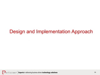 24
Design and Implementation Approach
 