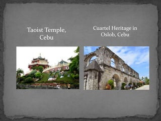 Taoist Temple,
Cebu
Cuartel Heritage in
Oslob, Cebu
 