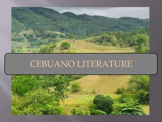CEBUANO
LITERATURE
CEBUANO LITERATURE
 