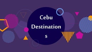 Cebu
Destination
s
 