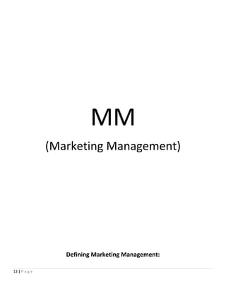 MM
(Marketing Management)
Defining Marketing Management:
13 | P a g e
 