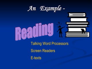 An  Example - Reading Talking Word Processors Screen Readers E-texts 
