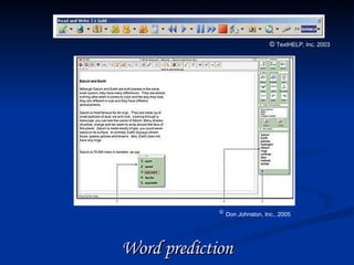 Word prediction ©   Don Johnston, Inc., 2005   ©  TextHELP, Inc. 2003 