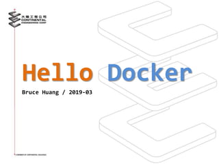 Hello Docker
Bruce Huang / 2019-03
 