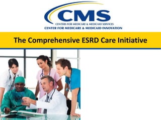 The Comprehensive ESRD Care Initiative
 