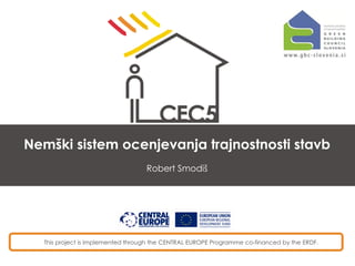 Nemški sistem ocenjevanja trajnostnosti stavb
Robert Smodiš

This project is implemented through the CENTRAL EUROPE Programme co-financed by the ERDF.

 