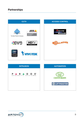 5
Partnerships
CCTV ACCESS CONTROL
INTRUSION AUTOMATION
 