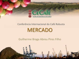 Conferência Internacional do Café Robusta

        MERCADO
Guilherme Braga Abreu Pires Filho
 