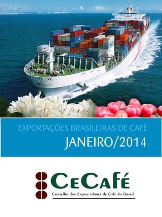EXPORTAÇÕES BRASILEIRAS DE CAFÉ

JANEIRO/2014

 