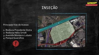 INSEÇÃO
PrincipaisVias de Acesso:
1- Rodovia Presidente Dutra
2- Rodovia Hélio Smidt
3- Avenida Monteiro Lobato
4- Parque Guarulhos
 