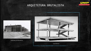 ARQUITETURA BRUTALISTA
Casa Domino
Esplanada dos Ministérios
 