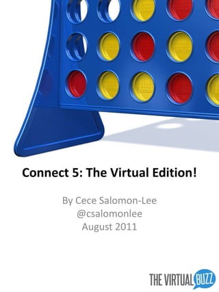 Connect 5: The Virtual Edition! By Cece Salomon-Lee @csalomonlee August 2011 