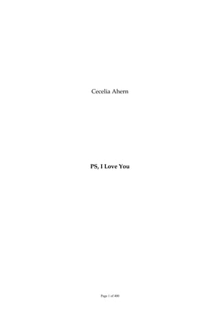 Page 1 of 400
Cecelia Ahern
PS, I Love You
 