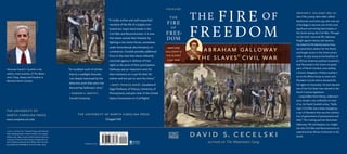 Abraham Galloway
& the Slaves’ Civil War
Dav id S. C ec e l ski
Author of The Waterman’s Song
THE FI RE OF
FREED OM
Abraham H. Galloway (1837–70)
was a ­fiery young slave rebel, radical
­abolitionist, and Union spy who rose out
of bondage to become one of the most
significant and stirring black leaders in
the South during the Civil War. Through-
out his brief, mercurial life, Galloway
fought against slavery and injustice.
He risked his life behind enemy lines,
­recruited black soldiers for the North,
and fought racism in the Union army’s
ranks. He also stood at the forefront of
an African American political movement
that flourished in the Union-occupied
parts of North Carolina, even leading
a historic delegation of black southern-
ers to the White House to meet with
President Lincoln and to demand the
full rights of citizenship. He later became
one of the first black men elected to the
North Carolina legislature.
	 Long hidden from history, Galloway’s
story reveals a war unfamiliar to most
of us. As David Cecelski writes, “Gallo-
way’s Civil War was a slave insurgency,
a war of liberation that was the culmina-
tion of generations of perseverance and
faith.” This riveting portrait illuminates
Galloway’s life and deepens our insight
into the Civil War and Reconstruction as
experienced by African Americans in the
South.
 “A vividly written and well researched
­narrative of the life of a largely over-
looked but major black leader in the
­Civil War and Reconstruction. It is true
that slaves earned their freedom by
fighting in the Union forces, sometimes
under horrendously discriminatory cir-
cumstances. ­Cecelski provides additional
force to the view that slaves militantly
exercised agency in defense of their
rights as the price of their participation.
Galloway was an important voice for
their insistence on a war for their lib­
eration and not just to save the Union.” 
— Mary Frances Berry, Geraldine R.
Segal Professor of History, University of
Pennsylvania, and past chair of the United
States Commission on Civil Rights
The University of North Carolina Press
Chapel Hill
The University of
North Carolina Press
www.uncpress.unc.edu
VeraCecelski
Historian David S. Cecelski is the
author, most recently, of The Water­
man’s Song: Slavery and Freedom in
Maritime North Carolina.
Cover illustrations: “Colored Troops, under General
Wild, Liberating Slaves in North Carolina,” from Harper’s
Weekly, 23 Jan. 1864, courtesy, North Carolina Collection,
University of North Carolina Library at Chapel Hill; por-
trait of Abraham Galloway from William Still, The Under­
ground Railroad (Philadelphia: Porter & Coates, 1872)
Printed in U.S.A.
abraham
galloway &
the slaves’
civil war
THE
FIRE
OF
FREE-
DOM
Cecelski
 “An excellent work of scholar-
ship by a topflight historian.
I am deeply impressed by the
detective work that went into
discovering Galloway’s story.” 
— Edward E. Baptist,
Cornell University
 