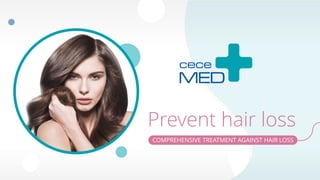 Prevent hair loss
COMPREHENSIVE TREATMENT AGAINST HAIR LOSS
 