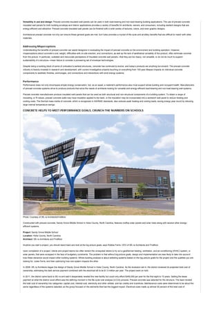 Versatility in use and design: Precast concrete insulated wall panels can be used in both load-bearing and non-load-bearing building applications. The use of precast concrete
insulated wall panels for both building envelope and interior applications provides a variety of benefits for architects, owners, and consumers, including resilient designs that are
energy efficient and attractive. Precast concrete insulated wall panels can be finished with a wide variety of textures, colors, and even graphic designs.
Architectural precast concrete not only can ensure these general goals are met, but it also provides a myriad of life-cycle and ancillary benefits that are difficult to match with other
materials.
Addressing Misperceptions
Understanding the benefits of precast concrete can assist designers in evaluating the impact of precast concrete on the environment and building operation. However,
misperceptions about concrete’s cost, weight, difficulties with on-site erection, and connections, as well as the lack of aesthetical versatility of the product, often eliminate concrete
from the picture. In particular, outdated and inaccurate perceptions of insulated concrete wall panels—that they are too heavy, not versatile, or do not do much to support
sustainability of a structure—mean failure to consider a pioneering set of envelope technologies.
Despite being a building block of some of civilization’s earliest structures, concrete has continued to evolve, and today’s products are anything but ancient. The precast concrete
industry is heavily invested in research and development, with current investigative projects touching on everything from 100-year lifespan impacts on individual concrete
components to aesthetic finishes, anchorages, and connections and interactions with wind-energy systems.
Performance
Performance does not only encompass simple energy conservation, but, as an asset, a material’s performance also must support whole building and occupant health. Manufacturers
of precast concrete systems strive to produce products that solve the needs of architects looking for versatile and energy-efficient load-bearing and non-load-bearing wall systems.
Precast concrete manufacturers produce insulated wall panels that can be used as both structural and non-structural components of a building system. To obtain a range of
insulating, or R-values, precast concrete walls may have insulation applied to the back, or the insulation may be incorporated into a sandwich wall panel to reduce heating and
cooling costs. The thermal mass inertia of concrete, which is recognized in ASHRAE standards, also reduces peak heating and cooling loads, saving energy year-round by reducing
large internal temperature swings.
CONCRETE HELPS TO MEET PERFORMANCE GOALS, CRUNCH THE NUMBERS ON SCHOOLS
Photo: Courtesy of SfL+a Architects/Firstfloor
Constructed with precast concrete, Sandy Grove Middle School in Hoke County, North Carolina, features rooftop solar panels and solar trees along with several other energy-
efficient systems.
Project: Sandy Grove Middle School
Location: Hoke County, North Carolina
Architect: SfL+a Architects and Firstfloor
Anytime you start a project, you should stand back and look at the big picture goals, says Robbie Ferris, CEO of SfL+a Architects and Firstfloor.
Upon completion of a project, clients and project teams too often lament the unrequited desire to try out a geothermal heating, ventilation, and air-conditioning (HVAC) system, or
solar panels, that were scrapped in the face of budgetary constraints. The problem is that without big-picture goals, design and implementation are less likely to take into account
how these decisions would impact other building systems. Whole-building analysis is about selecting systems based on the big-picture goals for the project and the qualities you are
looking for, notes Ferris, and then optimizing how one system impacts the other.
In 2009, SfL+a Architects began the design of Sandy Grove Middle School in Hoke County, North Carolina. As the recession set in, the district reviewed its projected total cost of
ownership, estimating the debt service payment combined with the electrical bill to be $1.5 million per year. The project went on hold.
In 2011, the district came back to SfL+a and said it desperately needed the new facility but could only afford $450,000 per year for the first eight to 10 years. Setting the lease
payment at what the district could afford was the defining moment in the life-cycle cost analysis (LCCA) process. Precast concrete was selected for the structure. The team divided
the total cost of ownership into categories: capital cost, interest cost, electricity and other utilities, and tax credits and incentives. Maintenance costs were determined to be about the
same regardless of the systems selected, so the group focused on the elements that had the biggest impact. Electrical costs made up almost 30 percent of the total cost of
 