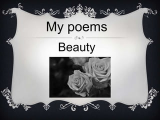 My poems
Beauty
 