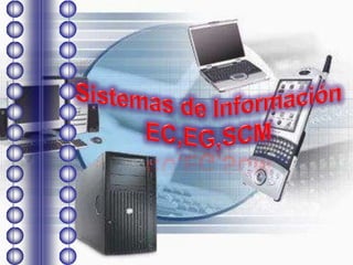 Sistemas de Información EC,EG,SCM 