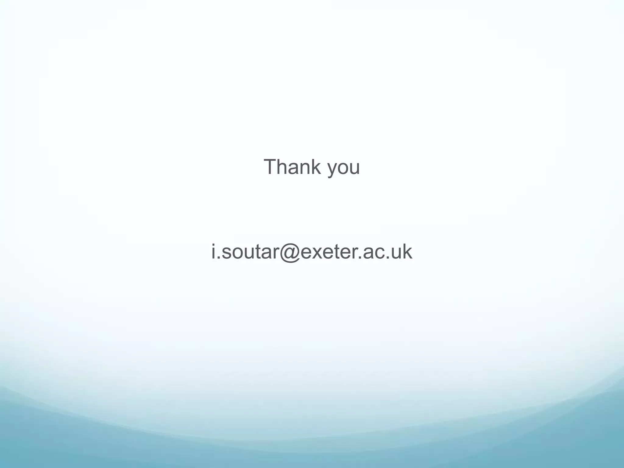 Thank you
i.soutar@exeter.ac.uk
 