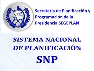 Secretaría de Planificación y
Programación de la
Presidencia SEGEPLAN
 