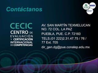Contáctanos
AV. SAN MARTÍN TEXMELUCAN
NO. 72 COL. LA PAZ
PUEBLA, PUE. C.P. 72160
TELS.(01 222)2.31.47.75 / 76 /
77 Ext. 705
dir_gen.dg@pue.conalep.edu.mx
 