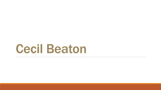Cecil Beaton
 