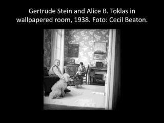 Gertrude Stein and Alice B. Toklas in
wallpapered room, 1938. Foto: Cecil Beaton.
 