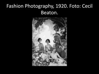 Fashion Photography, 1920. Foto: Cecil
Beaton.
 