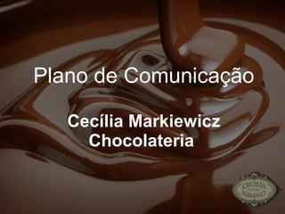 Plano de Comunicação Cecília Markiewicz Chocolateria   