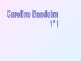 Caroline Bandeira 1° B 