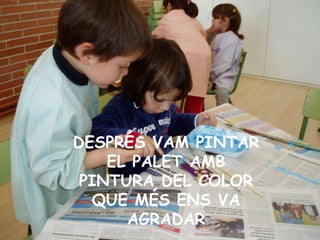 DESPRÉS VAM PINTAR EL PALET AMB PINTURA DEL COLOR QUE MÉS ENS VA AGRADAR 