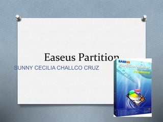 Easeus Partition 
SUNNY CECILIA CHALLCO CRUZ 
 