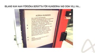 IBLAND KAN MAN FÖRSÖKA BERÄTTA FÖR KUNDERNA VAD DOM VILL HA…
10
 