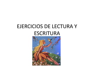 EJERCICIOS DE LECTURA Y
       ESCRITURA
 
