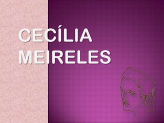 CECÍLIA
MEIRELES
 