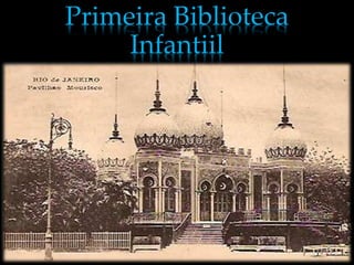 Primeira Biblioteca
     Infantiil
 