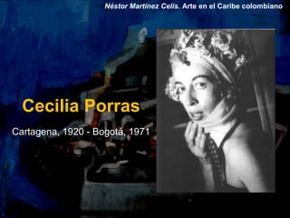 Néstor Martínez Celis. Arte en el Caribe colombiano




  Cecilia Porras
Cartagena, 1920 - Bogotá, 1971
 