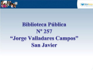 Biblioteca Pública Nº 257“Jorge Valladares Campos”San Javier 