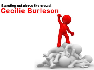 Cecilie Burleson
Standing out above the crowd
 