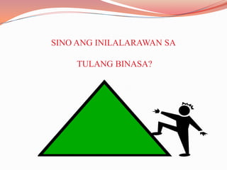 SINO ANG INILALARAWAN SA
TULANG BINASA?