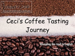 Ceci’s Coffee Tasting Journey Revealing the road to English 
