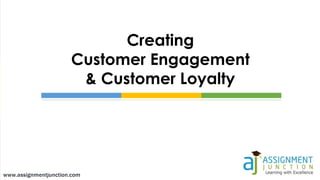 Creating
Customer Engagement
& Customer Loyalty
 