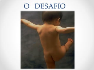 O DESAFIO
 